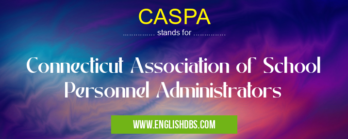 CASPA means Connecticut Association of School Personnel Administrators CASPA