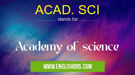 ACAD. SCI means Academy of science ACAD. SCI