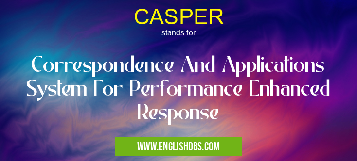 CASPER means Correspondence And Applications System For Performance Enhanced Response CASPER
