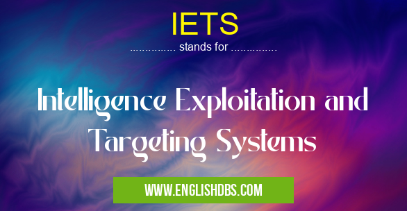 IETS means Intelligence Exploitation and Targeting Systems IETS