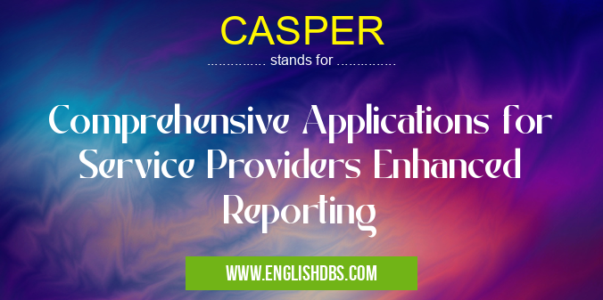 CASPER means Comprehensive Applications for Service Providers Enhanced Reporting CASPER