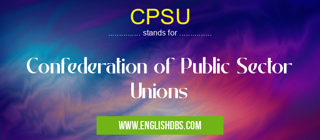 CPSU means Confederation of Public Sector Unions CPSU