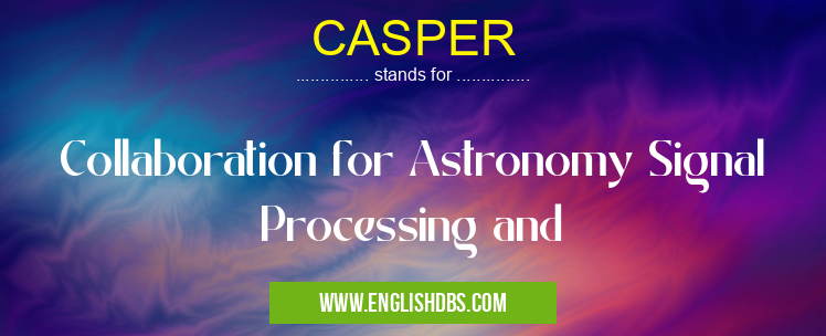 CASPER means Collaboration for Astronomy Signal Processing and CASPER