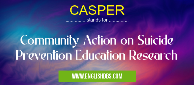 CASPER means Community Action on Suicide Prevention Education Research CASPER