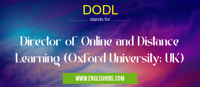 DODL means Director of Online and Distance Learning (Oxford University; UK) DODL