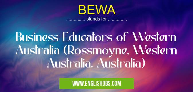 BEWA means Business Educators of Western Australia (Rossmoyne, Western Australia, Australia) BEWA