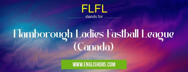 FLFL means Flamborough Ladies Fastball League (Canada) FLFL