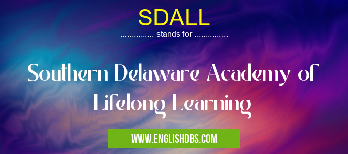 SDALL means Southern Delaware Academy of Lifelong Learning SDALL