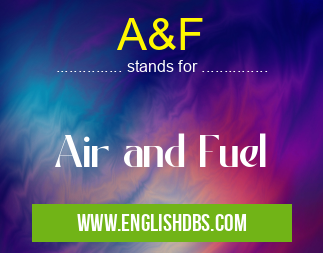 A&F means Air and Fuel
A&F