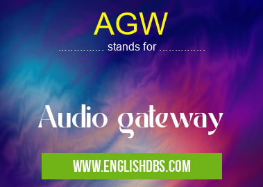 AGW means Audio gateway
AGW