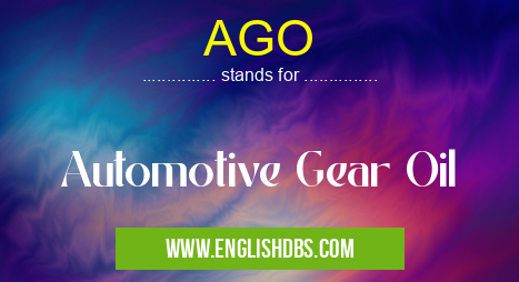 AGO means Automotive Gear Oil AGO