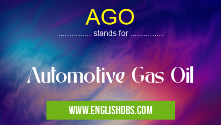 AGO means Automotive Gas Oil AGO
