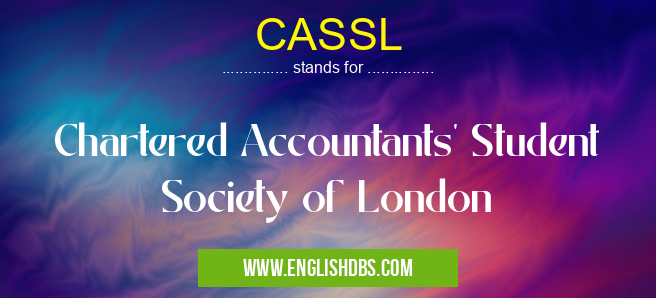 CASSL means Chartered Accountants' Student Society of London CASSL