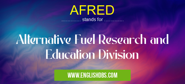 AFRED means Alternative Fuel Research and Education Division
AFRED