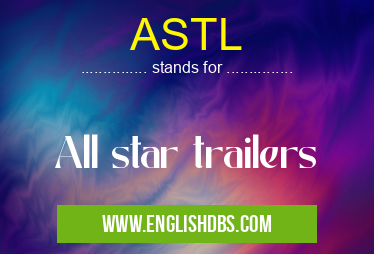 ASTL means All star trailers
ASTL