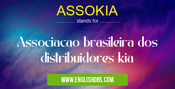 ASSOKIA means Associacao brasileira dos distribuidores kia
ASSOKIA