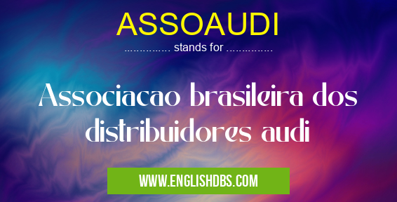ASSOAUDI means Associacao brasileira dos distribuidores audi
ASSOAUDI