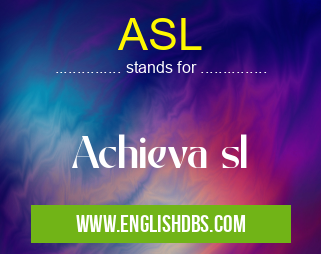 ASL means Achieva sl
ASL