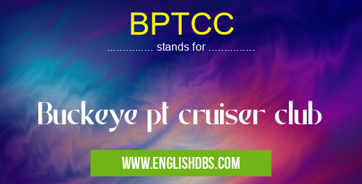 BPTCC means Buckeye pt cruiser club
BPTCC