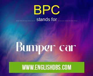 BPC means Bumper car BPC