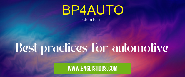 BP4AUTO means Best practices for automotive
BP4AUTO