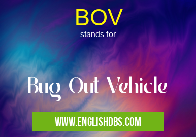 BOV means Bug Out Vehicle BOV