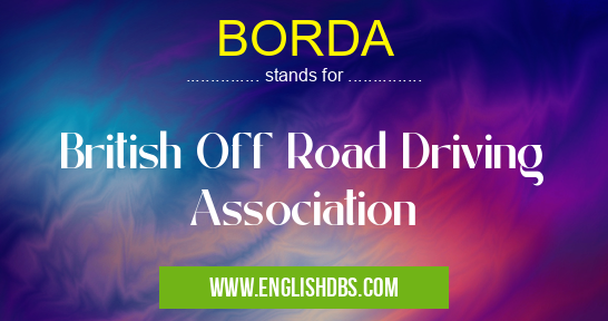 BORDA means British Off Road Driving Association
BORDA