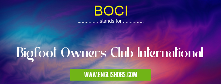BOCI means Bigfoot Owners Club International BOCI