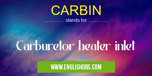 CARBIN means Carburetor heater inlet
CARBIN