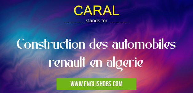 CARAL means Construction des automobiles renault en algerie
CARAL