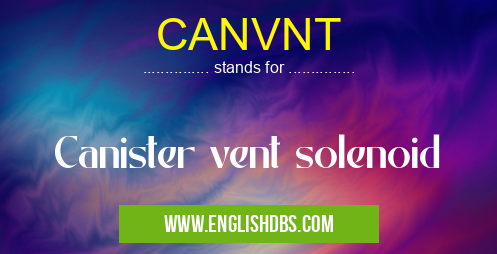 CANVNT means Canister vent solenoid
CANVNT
