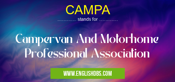 CAMPA means Campervan And Motorhome Professional Association
CAMPA