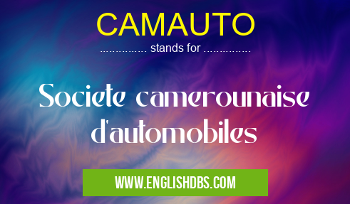 CAMAUTO means Societe camerounaise d'automobiles
CAMAUTO