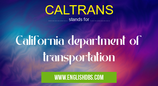 CALTRANS means California department of transportation
CALTRANS