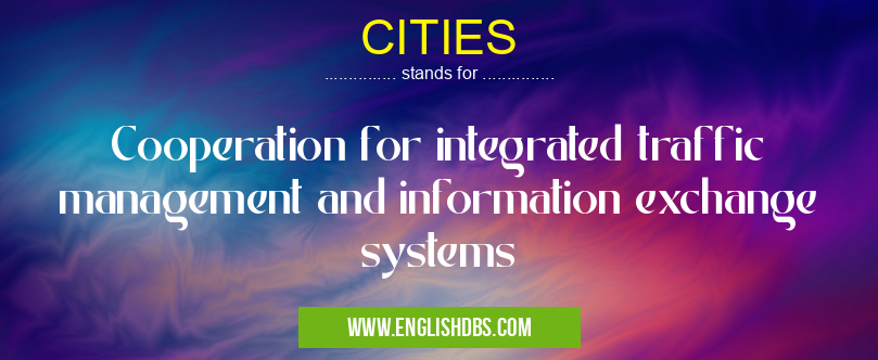 CITIES means Cooperation for integrated traffic management and information exchange systems
CITIES