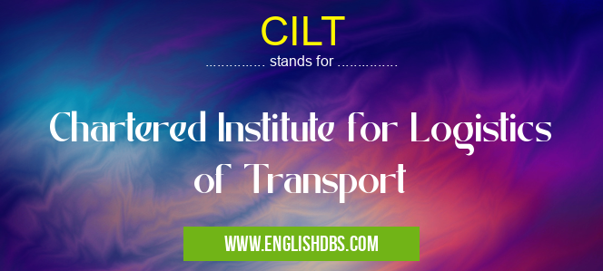 CILT means Chartered Institute for Logistics of Transport
CILT