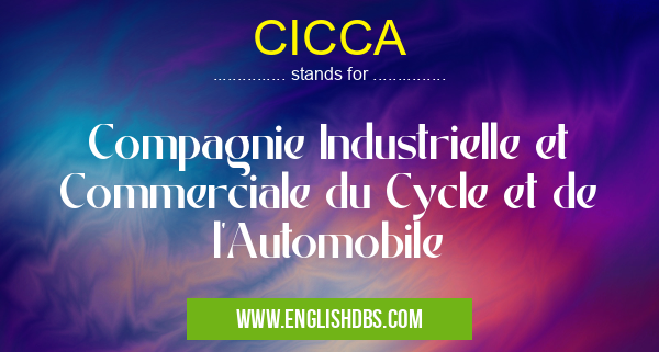 CICCA means Compagnie Industrielle et Commerciale du Cycle et de l'Automobile
CICCA