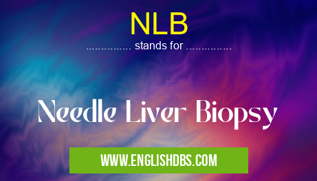 NLB means Needle Liver Biopsy NLB