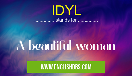 IDYL means A beautiful woman IDYL