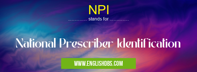 NPI means National Prescriber Identification NPI