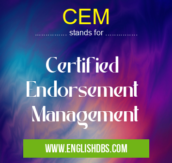 CEM means Certified
Endorsement
Management CEM