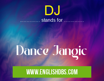 DJ means Dance Jangic DJ
