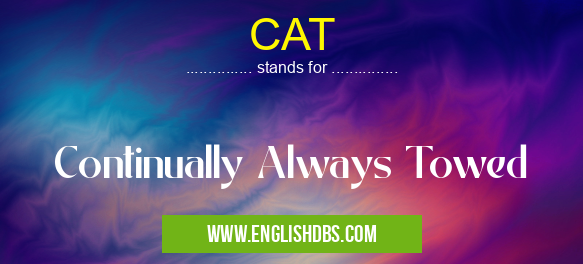CAT means Continually Always Towed CAT