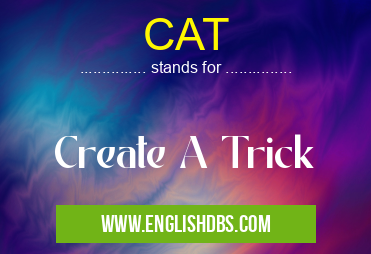 CAT means Create A Trick CAT