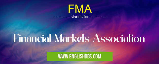 FMA means Financial Markets Association FMA
