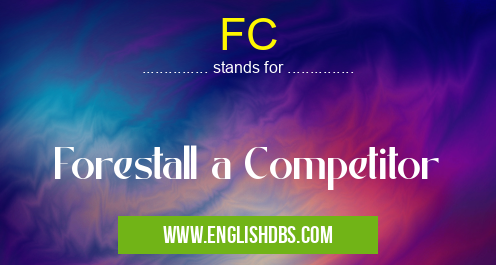 FC means Forestall a Competitor FC