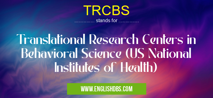 TRCBS means Translational Research Centers in Behavioral Science (US National Institutes of Health) TRCBS