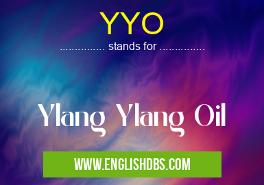YYO means Ylang Ylang Oil YYO