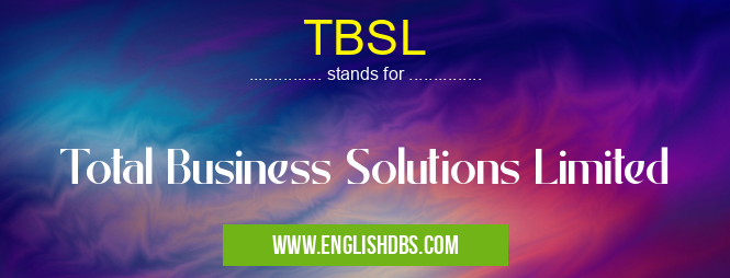 TBSL means Total Business Solutions Limited TBSL