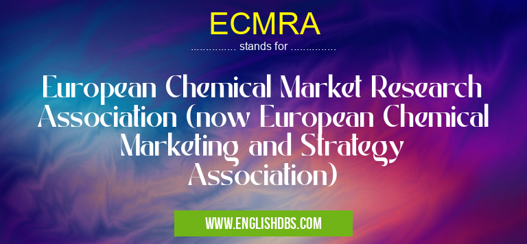ECMRA means European Chemical Market Research Association (now European Chemical Marketing and Strategy Association) ECMRA